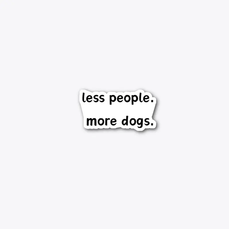 Less people More Dogs