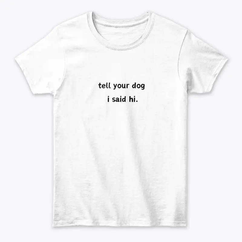 Tell your dog I said hi.