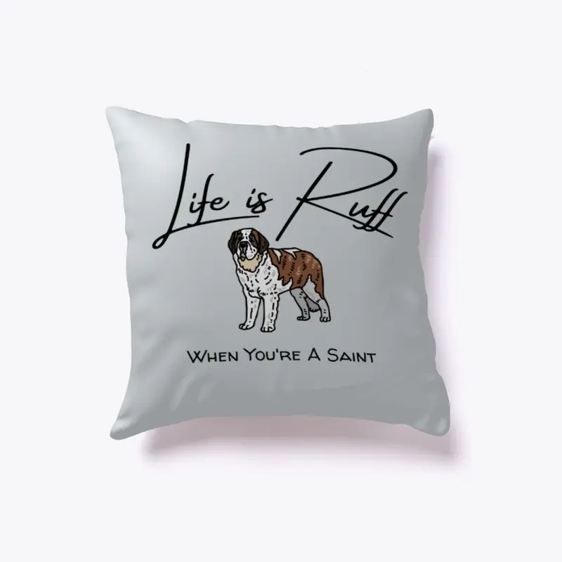 Life is Ruff Saint Bernard Pillow